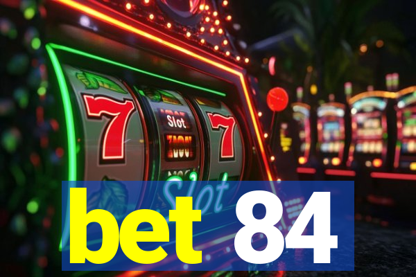 bet 84